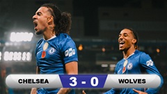 Kết quả Chelsea 3-0 Wolves: The Blues bùng nổ ở hiệp 2