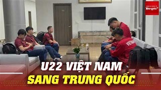 Bùi Vĩ Hào tái xuất, U22 Việt Nam lên đường sang Trung Quốc tập huấn với 12 cầu thủ