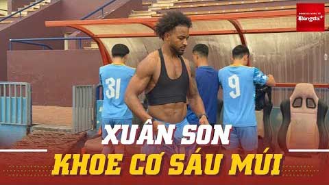 Xuân Son khoe 6 múi ngày trở lại tuyển Việt Nam, chạy như máy trên sân