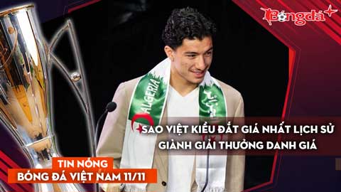 Tin nóng BĐVN 11/11: Sao Việt kiều đắt giá nhất lịch sử giành giải thưởng danh giá 