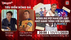 Tiêu điểm bóng đá 17/11: Bóng đá Việt Nam lột xác nhờ hành trình với HLV Đức