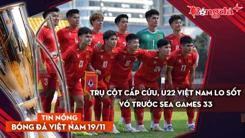 Tin nóng BĐVN 19/11: Trụ cột cấp cứu, U22 Việt Nam lo sốt vó trước SEA Games 33