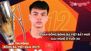Tin nóng BĐVN 20/11: Thần đồng bóng đá Việt bất ngờ giải nghệ ở tuổi 20