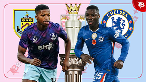 Nhận định bóng đá Burnley vs Chelsea, 19h30 ngày 22/11: Áp sát ngôi đầu bảng