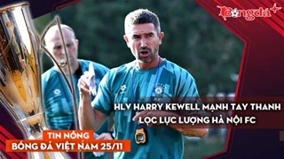 Tin nóng BĐVN 25/11: HLV Harry Kewell mạnh tay thanh lọc lực lượng Hà Nội FC