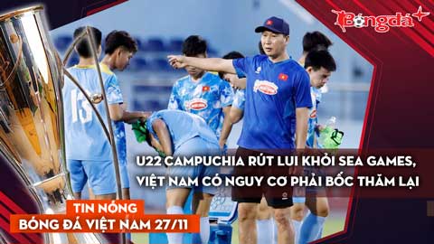 Tin nóng BĐVN 27/11: U22 Campuchia rút lui khỏi SEA Games, Việt Nam có nguy cơ phải bốc thăm lại