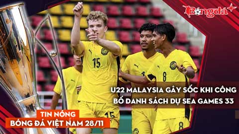 Tin nóng BĐVN 28/11: U22 Malaysia gây sốc khi công bố danh sách dự SEA Games 33