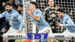 Kết quả Man City 3-2 Leeds: Man xanh thắng nhọc đòi lại ngôi nhì bảng