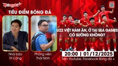 Tiêu điểm bóng đá 1/12: U22 Việt Nam ăn, ở tại SEA Games có sướng không? 