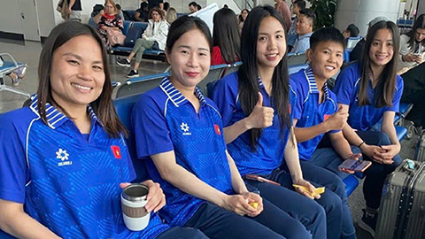 ĐT nữ Việt Nam đã đến Thái Lan, sẵn sàng bảo vệ HCV SEA Games