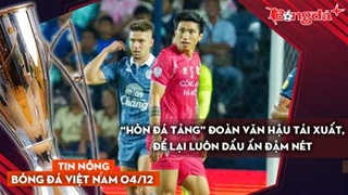 Tin nóng BĐVN 4/12: “Hòn đá tảng” Đoàn Văn Hậu tái xuất, để lại luôn dấu ấn đậm nét