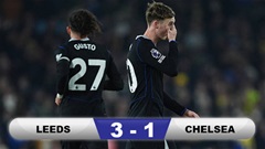 Kết quả Leeds 3-1 Chelsea: Tan tác The Blues
