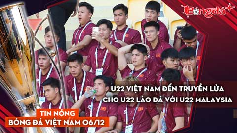 Tin nóng BĐVN 6/12: U22 Việt Nam đến truyền lửa cho U22 Lào đá với U22 Malaysia