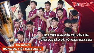 Tin nóng BĐVN 6/12: U22 Việt Nam đến truyền lửa cho U22 Lào đá với U22 Malaysia