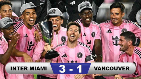 Kết quả Inter Miami 3-1 Vancouver Whitecaps: Messi có danh hiệu thứ 47