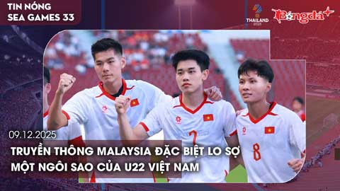 Điểm tin SEA Games 33 ngày 9/12: Truyền thông Malaysia đặc biệt lo sợ một ngôi sao của U22 Việt Nam