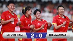 Kết quả ĐT nữ Việt Nam 2-0 ĐT nữ Myanmar: Thẳng tiến vào bán kết