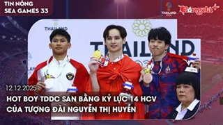 Điểm tin SEA Games 33 ngày 12/12: Hot boy TDDC san bằng kỷ lục 14 HCV của tượng đài Nguyễn Thị Huyền