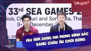 Họp báo U22 Việt Nam 2-0 U22 Philippines: HLV Kim Sang Sik mong Đình Bắc sang châu Âu chơi bóng