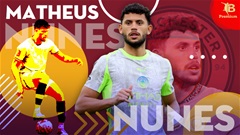 Màn lột xác ngoạn mục của Matheus Nunes & minh chứng cho tài năng của Pep