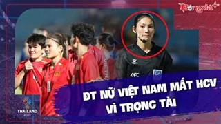 ĐT nữ Việt Nam không thua Philippines mà chỉ thua trọng tài: Mất HCV SEA Games 33 đầy cay đắng