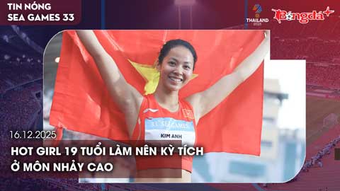 Điểm tin SEA Games ngày 16/12: Hot girl 19 tuổi làm nên kỳ tích ở môn nhảy cao