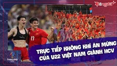 Trực tiếp ăn mừng HCV SEA Games của U22 Việt Nam