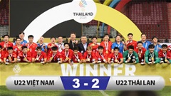 Kết quả U22 Thái Lan 2-3 U22 Việt Nam: Cuộc ngược dòng kì vỹ