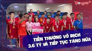Tiền thưởng vô địch SEA Games của U22 Việt Nam: 3,6 tỷ đồng và tiếp tục tăng nữa