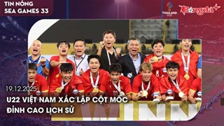 Điểm tin SEA Games 33 ngày 19/12: U22 Việt Nam xác lập cột mốc đỉnh cao lịch sử