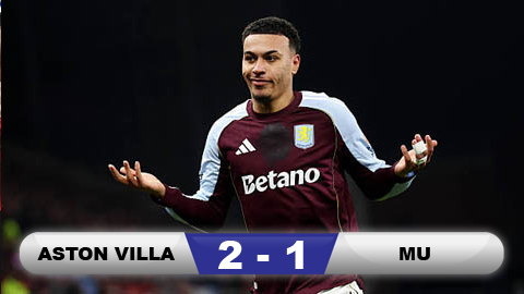 Kết quả Aston Villa 2-1 MU: 3 điểm ở lại Villa Park