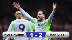 Kết quả Nottingham 1-2 Man City: Chiến thắng nhọc nhằn