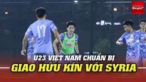 U23 Việt Nam chuẩn bị đá giao hữu với đội bóng Tây Á, đối đầu dàn cầu thủ từ châu Âu
