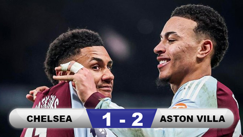 Kết quả Chelsea 1-2 Aston Villa: The Blues lâm nguy