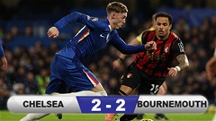 Kết quả Chelsea 2-2 Bournemouth: Rượt đuổi nghẹt thở