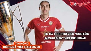 Tin nóng BĐVN 1/1: HL Hà Tĩnh thử việc “cơn lốc đường biên” Việt kiều Pháp