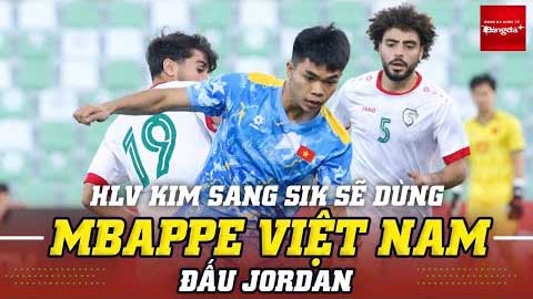 HLV Kim Sang Sik sẵn sàng khiến U23 Jordan phải sốc khi sử dụng 'Mbappe Việt Nam' đá cặp Đình Bắc