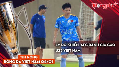 Tin nóng BĐVN 4/1: Lý do khiến AFC đánh giá cao U23 Việt Nam