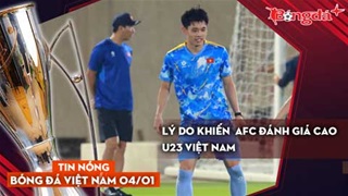 Tin nóng BĐVN 4/1: Lý do khiến AFC đánh giá cao U23 Việt Nam