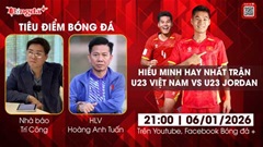 Tiêu điểm bóng đá 6/1: U23 Việt Nam thắng Jordan thuyết phục, Hiểu Minh quá hay