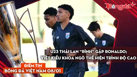 Tin bóng đá Việt Nam 8/1: U23 Thái Lan “rình” gặp Ronaldo; Việt kiều Khoa Ngô thể hiện trình độ cao