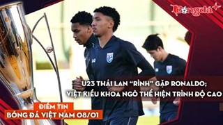 Tin bóng đá Việt Nam 8/1: U23 Thái Lan “rình” gặp Ronaldo; Việt kiều Khoa Ngô thể hiện trình độ cao