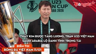  Tin bóng đá Việt Nam 11/1: Thầy Kim được tăng lương; U23 Việt Nam - Saudi Arabia lộ danh tính trọng tài