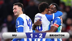 Kết quả MU 1-2 Brighton: Quỷ đỏ bị loại ngay trên sân nhà