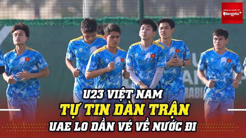 U23 Việt Nam chuẩn bị lực lượng hùng hậu, U23 UAE lo dần vé về nước
