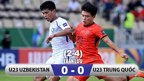 Kết quả U23 Uzbekistan 0-0 U23 Trung Quốc (Pen 2-4):  Trung Quốc gặp Việt Nam ở bán kết
