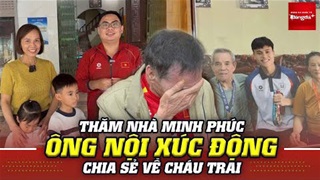 Ông nội bật khóc khi nhắc về Minh Phúc, và chuyện cậu bé Hưng Yên khóc xin cả họ để được đi đá bóng