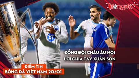 Tin bóng đá Việt Nam 20/1: Đồng đội châu Âu nói lời chia tay Xuân Son