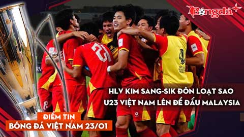 Tin bóng đá Việt Nam 23/1: HLV Kim Sang-sik đôn loạt sao U23 Việt Nam lên đấu với Malaysia