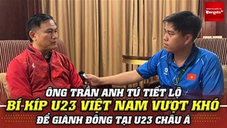 Ông Trần Anh Tú tiết lộ bí kíp U23 Việt Nam vượt qua khó khăn & hành trình giành Đồng giải châu Á